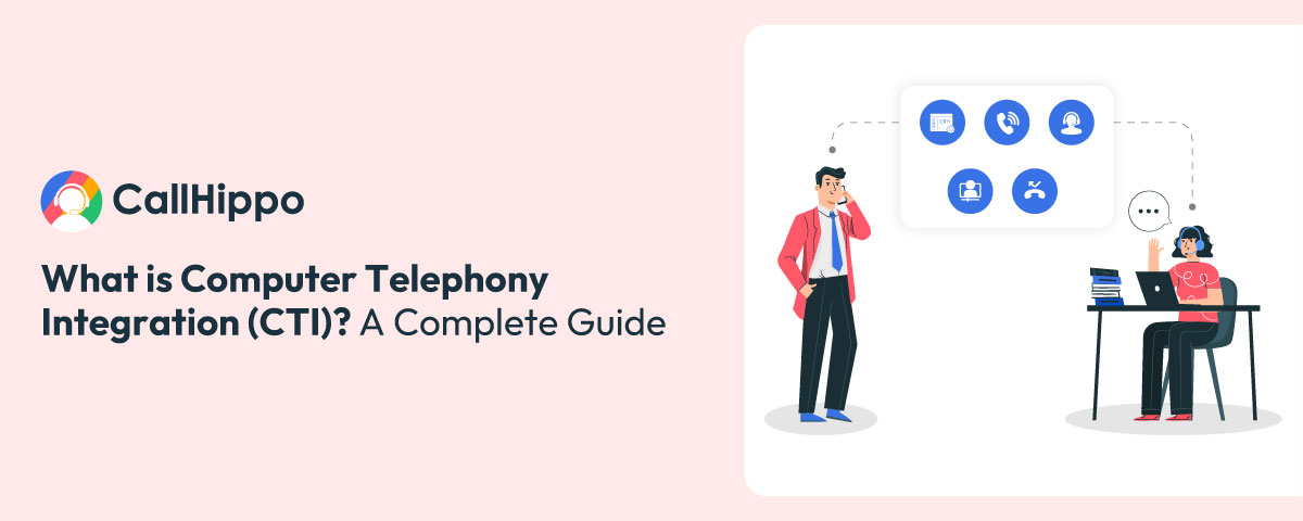 What is Computer Telephony Integration (CTI)? Everything You Need To Know