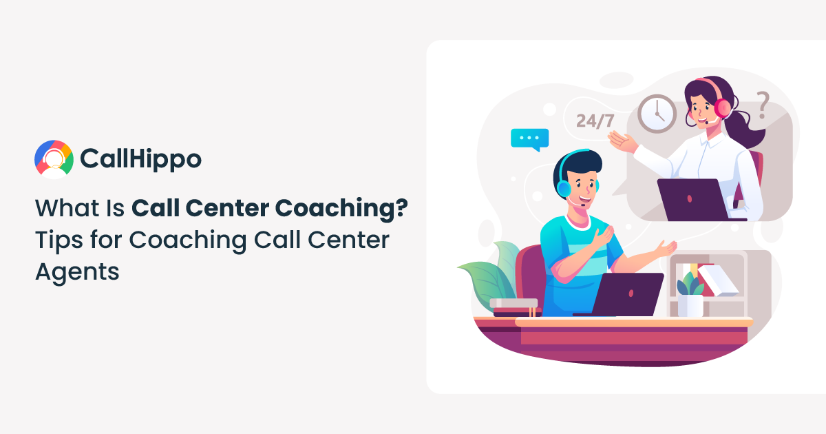 What Is Call Center Coaching? Tips for Coaching Call Center Agents