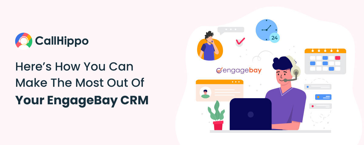 Here’s How You Can Make The Most Out Of Your EngageBay CRM