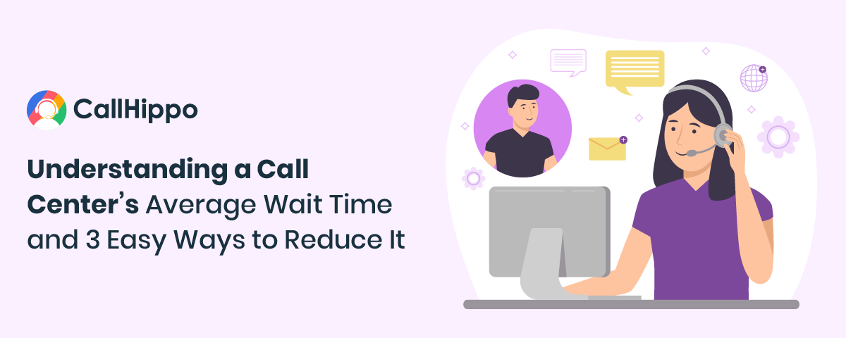 Understanding a Call Center’s Average Wait Time and 3 Easy Ways to Reduce It