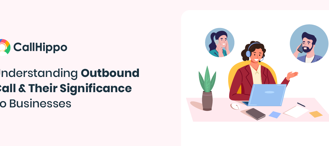 Understanding Outbound Call & Their Significance To Businesses