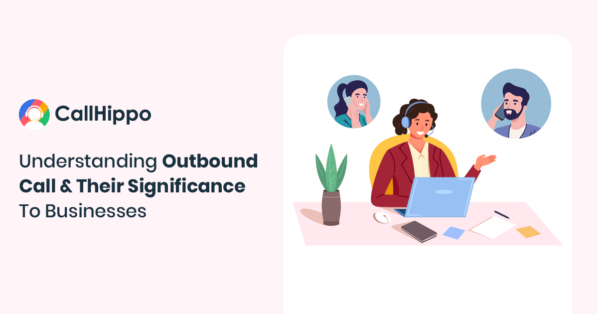 What is Outbound Call? Benefits, Features and Best Practices