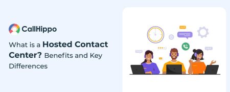 What is a Hosted Contact Center? Benefits and Key Differences