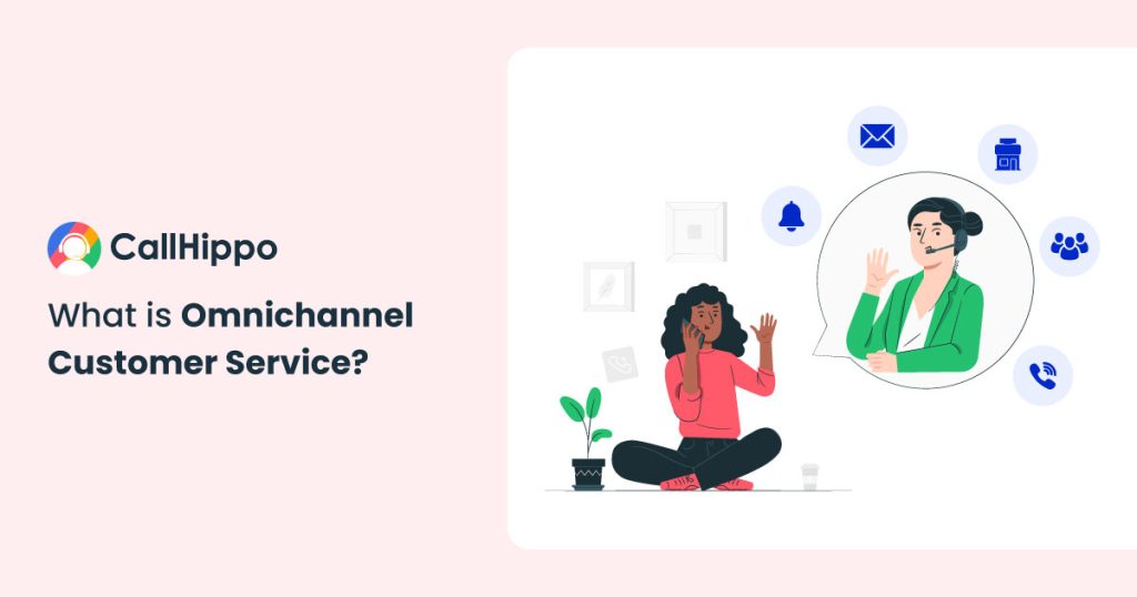 What is Omnichannel Customer Service? Benefits & Examples